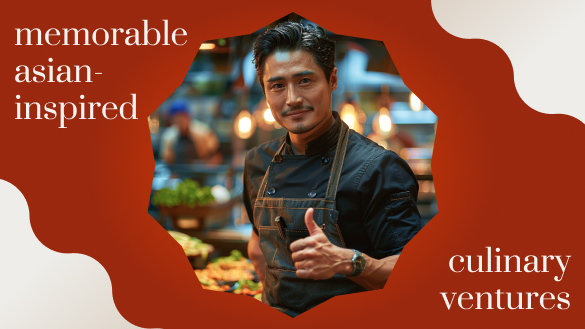Memorable Asian-Inspired Culinary Ventures